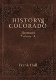 Frank Hall - History of the State of Colorado - Vol. II, Inbunden
