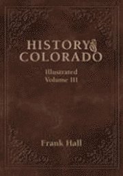 Frank Hall - History of the State of Colorado - Vol. III, Inbunden