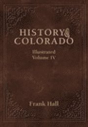Frank Hall - History of the State of Colorado - Vol. IV, Inbunden