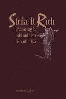 bokomslag Strike It Rich - Prospecting for Gold and Silver - Colorado, 1895
