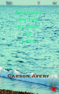 CARSON AVERY - Shadows of the Echoes of Love, Häftad