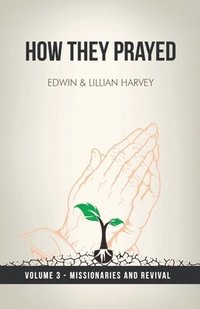 bokomslag How They Prayed Vol 3 Missionaries and Revival