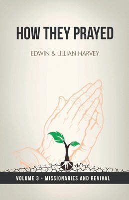 Edwin F Harvey, Lillian G Harvey - How They Prayed Vol 3 Missionaries and Revival, Häftad