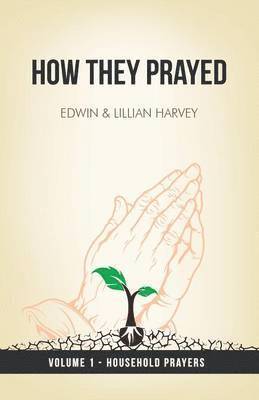 Edwin F Harvey, Lillian G Harvey - How They Prayed Vol 1 Household Prayers, Häftad