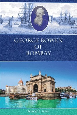 Robert E Speer - George Bowen of Bombay, Häftad