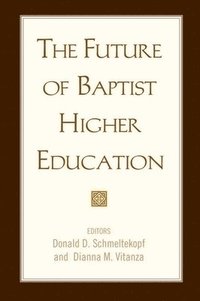 bokomslag The Future of Baptist Higher Education