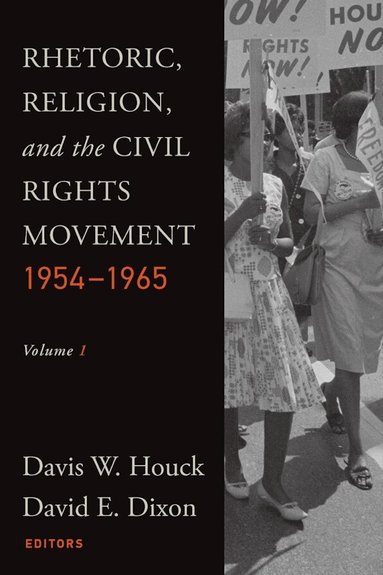 Davis W. Houck, David E. Dixon - Rhetoric, Religion, and the Civil Rights Movement, 1954-1965, Volume 1, Häftad