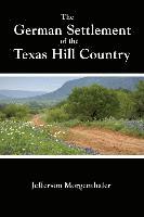 Jefferson Morgenthaler - The German Settlement of the Texas Hill Country, Häftad