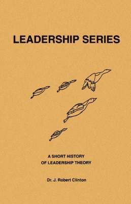 J Robert Clinton, J. Robert Clinton - Short History of Leadership Theory, Häftad