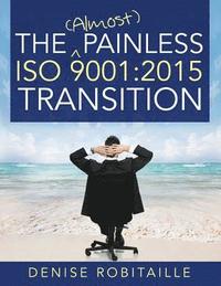 bokomslag The (Almost) Painless ISO 9001: 2015 Transition