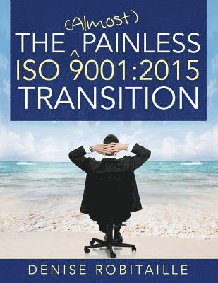 Denise Robitaille - The (Almost) Painless ISO 9001: 2015 Transition, Häftad