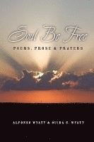 bokomslag Soul Be Free: Poems, Prose & Prayers