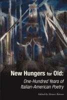 Dennis Barone - New Hungers for Old: One-Hundred Years of Italian-American Poetry, Häftad