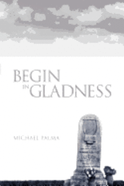 Michael Palma - Begin in Gladness, Häftad