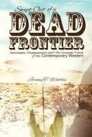 bokomslag Swept Out of a Dead Frontier: Apocalypse, Disappearance and the Uncertain Future of the Contemporary Western