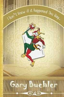 Gary J. Buehler - I Don't Know if it Happened this Way, Häftad