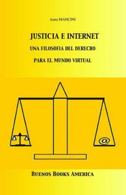 Justicia E Internet, una filosofa del derecho para el mundo virtual 1