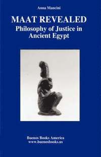 bokomslag Maat Revealed, Philosophy of Justice in Ancient Egypt