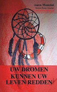 bokomslag Uw dromen kunnen uw leven redden: Hoe en waarom uw dromen u waarschuwen voor alle gevaren: aardbevingen, vloedgolven, tornado's, stormen, aardverschui