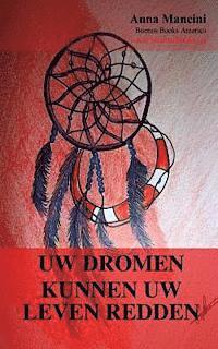 Uw dromen kunnen uw leven redden: Hoe en waarom uw dromen u waarschuwen voor alle gevaren: aardbevingen, vloedgolven, tornado's, stormen, aardverschui