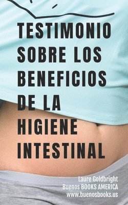 Testimonio Sobre los Beneficios de la Higiene Intestinal: Como he recuperado un vientre plano, la cintura afilada, la calma, un sueno descansado, una 1
