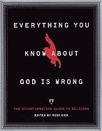 Everything You Know About God Is Wrong : The Disinformation Guide to Religion