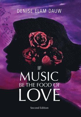 Denise Elam Dauw - If Music Be the Food of Love - Second Edition, Inbunden
