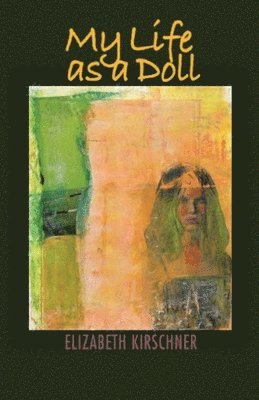 Elizabeth Kirschner - My Life as a Doll, Häftad