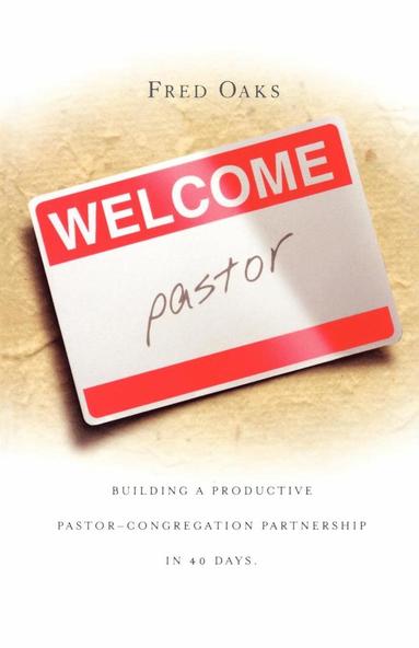 bokomslag Welcome, Pastor! Building A Productive Pastor - Congregation Partnership In 40 Days