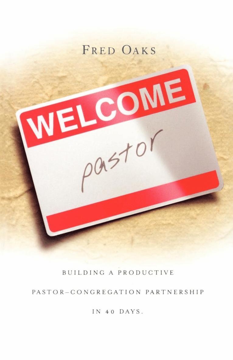 Welcome, Pastor! Building A Productive Pastor - Congregation Partnership In 40 Days 1