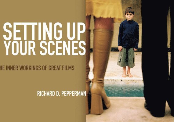 Richard D. Pepperman, Richard D Pepperman - Setting Up Your Scenes: The Inner Workings of Great Films, Häftad