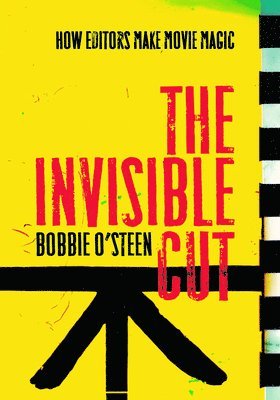 bokomslag The Invisible Cut: How Editors Make Movie Magic