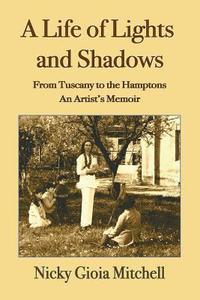 bokomslag A Life of Lights and Shadows: From Tuscany to the Hamptons: An Artist's Memoir