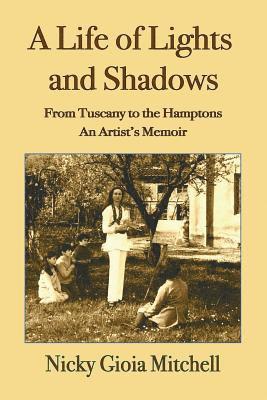 A Life of Lights and Shadows: From Tuscany to the Hamptons: An Artist's Memoir 1