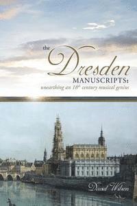 bokomslag The Dresden Manuscripts: Unearthing an 18th Century Musical Genius