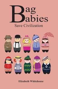 bokomslag Bag Babies Save Civilization