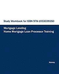 bokomslag STUDY WORKBOOK FOR ISBN 978-1933039350 Home Mortgage Loan Processor Training