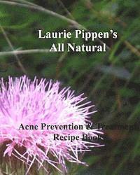 bokomslag LAURIE PIPPEN'S ALL NATURAL Acne Prevention & Treatment Recipe Book
