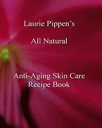 bokomslag Laurie Pippen s All Natural Anti-Aging Skin Care Recipe Book