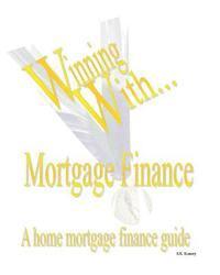 bokomslag WINNING WITH MORTGAGE FINANCE Home Mortgage Finance Guide