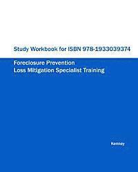 Study Workbook for ISBN 978-1933039374 Foreclosure Prevention Loss Mitigation Specialist Training 1