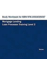 Study Workbook for ISBN 978-1933039237 Mortgage Lending Loan Processor Training 1