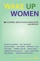 bokomslag Wake Up Women: BE Happier, Healthier & Wealthier
