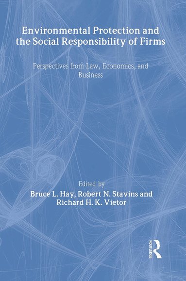 Bruce L. Hay, Robert N. Stavins, Richard H. K. Vietor - Environmental Protection and the Social Responsibility of Firms, Inbunden