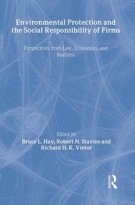 Bruce L. Hay, Robert N. Stavins, Richard H. K. Vietor - Environmental Protection and the Social Responsibility of Firms, Inbunden