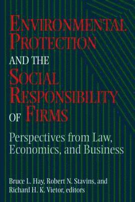 Bruce L. Hay, Robert N. Stavins, Richard H. K. Vietor, Bruce L. Professor Hay, Robert N. Professor Stavins - Environmental Protection and the Social Responsibility of Firms, Häftad