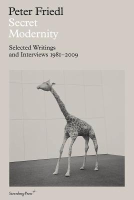 Secret Modernity – Selected Writings and Interviews 1981–2009