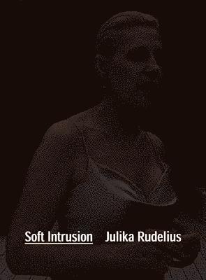 Julika Rudelius – Soft Intrusion