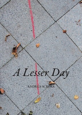 Andrea Scrima - Lesser Day, Häftad