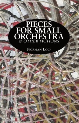 Pieces for Small Orchestra & Other Fictions 1